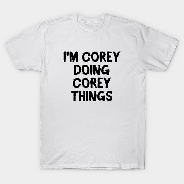 I'm Corey doing Corey things T-Shirt by hoopoe